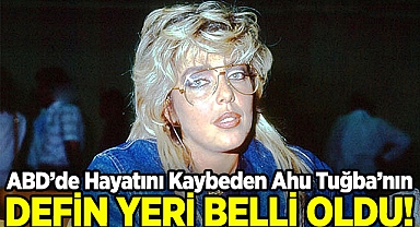 ABD'de Hayatını Kaybeden Ahu Tuğba'nın Defin Yeri Belli Oldu!