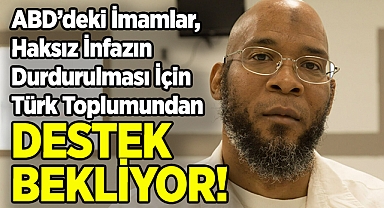 ABD'deki İmamlar, Haksız İdamın Durdurulması İçin Türk Toplumundan Destek Bekliyor!