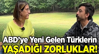 ABD'ye Yeni Gelen Gurbetçilerin Yaşadığı Zorluklar!