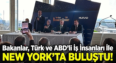 Bakanlar, Türk ve ABD'li İş İnsanları İle New York'ta Buluştu!