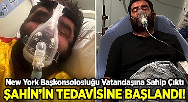 New York Başkonsolosluğu, Vatandaşına Sahip Çıktı: Adem Şahin'in Tedavisine Başlandı!