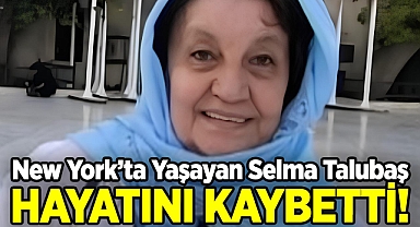 New York'ta Yaşayan Selma Talubaş Hayatını Kaybetti!