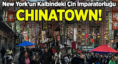 New York'un Kalbindeki Çin İmparatorluğu: Chinatown!