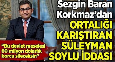Sezgin Baran Korkmaz'dan Süleyman Soylu Açıklaması: "Bu Devlet Meselesi, 60 Milyon Dolarlık Borcu Sileceksin!"