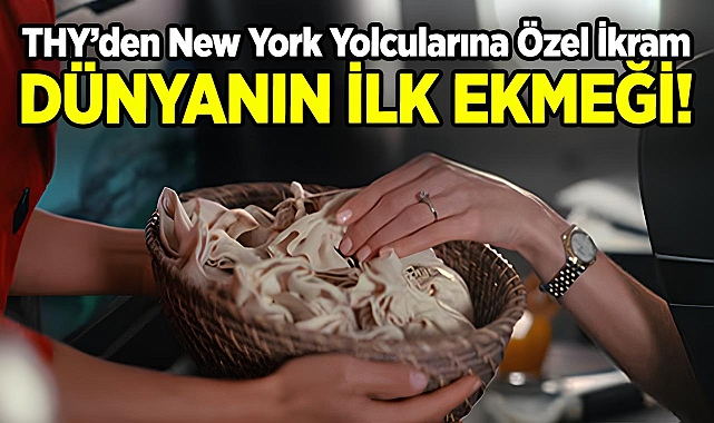 THY, New York Yolcularına Dünyanın İlk Ekmeğini Tattırdı
