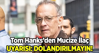 Tom Hanks'den Mucize İlaç Uyarısı
