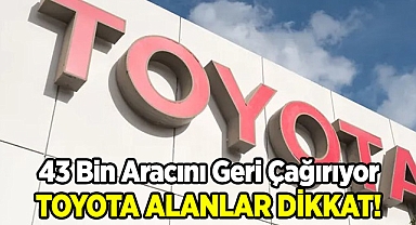 Toyota 43 Bin Aracını Geri Çağırıyor