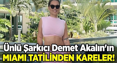 Ünlü Şarkıcı Demet Akalın'ın Miami Tatilinden Kareler!