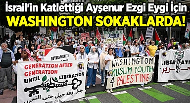 Washington, İsrail'in Katlettiği Ayşenur Ezgi Eygi İçin Sokaklara Döküldü!