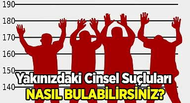 Yakınınızdaki Cinsel Suçluları Nasıl Bulursunuz?