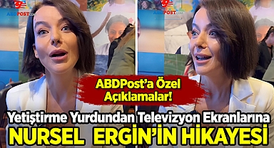 Yetiştirme Yurdundan Televizyon Ekranlarına: Nursel Ergin Hikayesini ABDPost'a Anlattı!