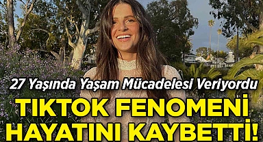  27 Yaşında Yaşam Mücadelesi Veren TikTok Fenomeni Hayatını Kaybetti!