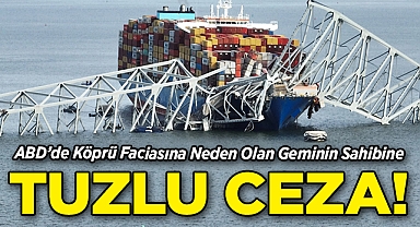 ABD'de Köprü Faciasına Neden Olan Geminin Sahibine Tuzlu Ceza!