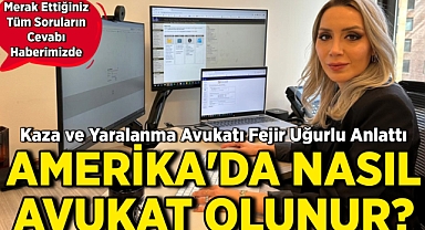 ABD'de Nasıl Avukat Olunur: Kaza ve Yaralanma Avukatı Fejir Uğurlu Anlattı