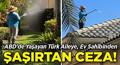 ABD'de Yaşayan Türk Aileye, Ev Sahibinden Şaşırtan Ceza!