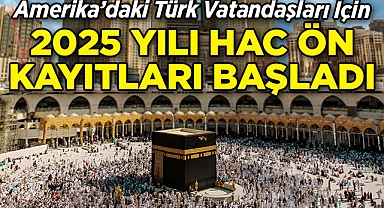 ABD'de Yaşayan Türk Vatandaşlar İçin 2025 Yılı Hac Ön Kayıtları Başladı!