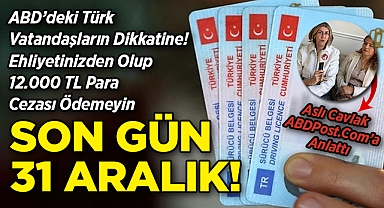 ABD'deki Türk Vatandaşlar Dikkat: Ehliyetinizden Olup 12.000 TL Ceza Ödemek İstemiyorsanız Son Gün 31 Aralık!