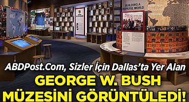ABDPost.Com, Dallas'taki George W. Bush Başkanlık Müzesini Sizler İçin Görüntüledi!