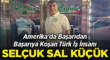 Amerika'da Başarıdan Başarıya Koşan Türk İş İnsanı: Selçuk Sal Küçük!