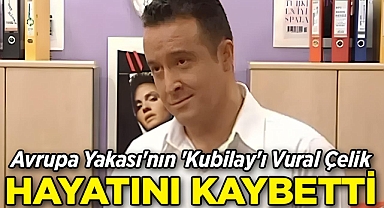 Avrupa Yakası'nın 'Kubilay'ı Vural Çelik, Hayatını Kaybetti!