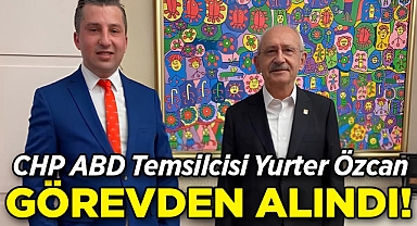 CHP ABD Temsilcisi Yurter Özcan Görevden Alındı!