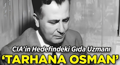 CIA'in Hedefindeki Gıda Uzmanı: Tarhana Osman