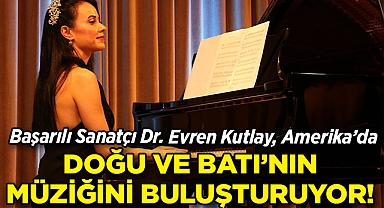 Dr. Evren Kutlay, ABD'de Doğu ve Batı'nın Müziğini Birleştiriyor!