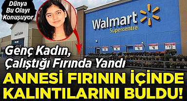 Genç Kadın Çalıştığı Fırında Yandı, Annesi Kalıntılarını Buldu: Dünya Bu Olayı Konuşuyor!
