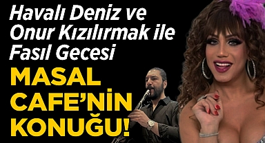 Havalı Deniz ve Onur Kızılırmak, Masal Cafe'de Sahne Alacak!