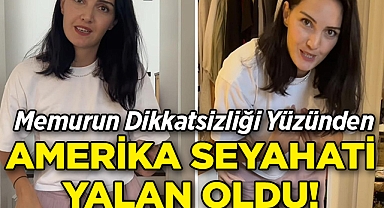 Memurun Dikkatsizliği Yüzünden ABD Seyahati Yalan Oldu!