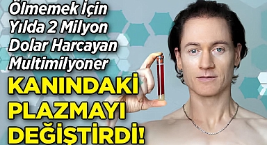 Ölmemek İçin Yılda 2 Milyon Dolar Harcayan Multimilyoner, Kanındaki Plazmayı Değiştirdi!