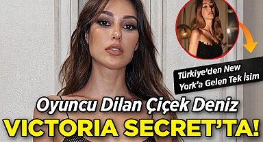 Oyuncu Dilan Çiçek Deniz, Victoria's Secret Fashion Show İçin New York'ta!
