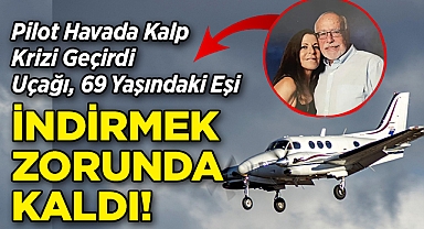 Pilot Havada Kalp Krizi Geçirdi: Uçağı, 69 Yaşındaki Eşi İndirmek Zorunda Kaldı!