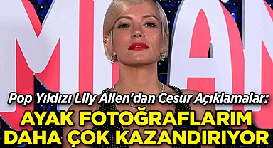 Pop Yıldızı Lily Allen'dan Cesur Açıklamalar: Ayak Fotoğraflarım Daha Çok Kazandırıyor!