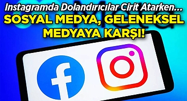 Instagramda Dolandırıcılar Cirit Atarken, Sosyal Medya Geleneksel Medyaya Karşı!