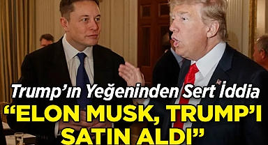 Trump'ın Yeğeninden Sert İddia: Elon Musk, Trump'ı Satın Aldı!