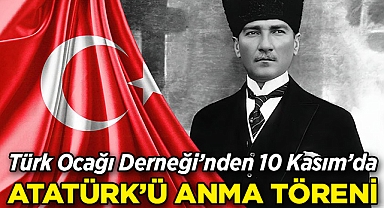 Türk Ocağı Derneği'nden 10 Kasım'da Atatürk'ü Anma Töreni!