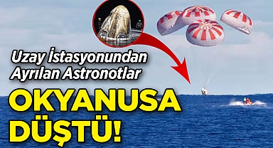 Uzay İstasyonundan Ayrılan Astronotlar Okyanusa Düştü!