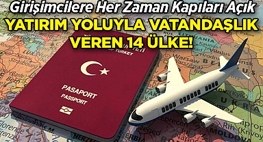 Yatırım Yoluyla Vatandaşlık Veren 14 Ülke!