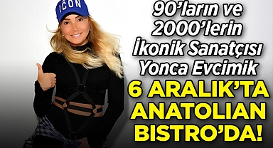 90'ların ve 2000'lerin İkonik Sanatçısı Yonca Evcimik 6 Aralık'ta Anatolian Bistro'da!