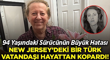 94 Yaşındaki Sürücünün Büyük Hatası, New Jersey'deki Bir Türk Vatandaşını Hayattan Kopardı!  