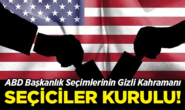 ABD Başkanlık Seçimlerinin Gizli Kahramanı: Seçiciler Kurulu!