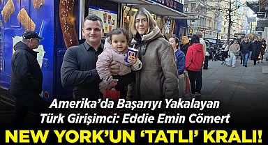 ABD'de Başarıyı Yakalayan Türk Girişimci: Eddie Emin Cömert: New York'un 'Tatlı' Kralı!