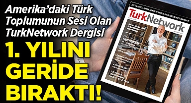 ABD'deki Türk Toplumunun Sesi Olan TurkNetwork Dergisi, 1. Yılını Kutluyor!