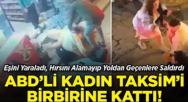 ABD'li Kadın Taksim'i Birbirine Kattı: Önce Eşini Yaraladı, Hırsını Alamayıp Yoldan Geçenlere Saldırdı!