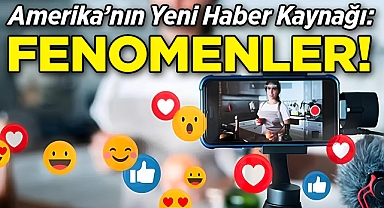 Amerika'nın Yeni Haber Kaynağı: Fenomenler!