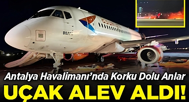 Antalya Havalimanı'nda Korku Dolu Anlar: Uçak Alev Aldı!