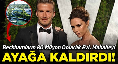 Beckham'ların 80 Milyon Dolarlık Evi, Mahalleyi Ayağa Kaldırdı!