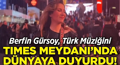 Berfin Gürsoy, Times Meydanı'nda Çektiği Kliple Türk Müziğini Dünyaya Duyurdu!