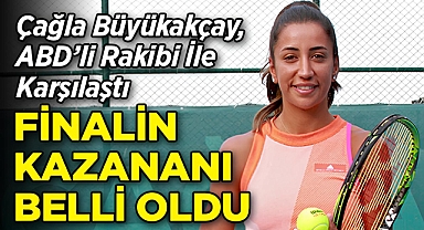 Çağla Büyükakçay, ABD'li Rakibi İle Karşılaştı: Finalin Kazananı Belli Oldu!
